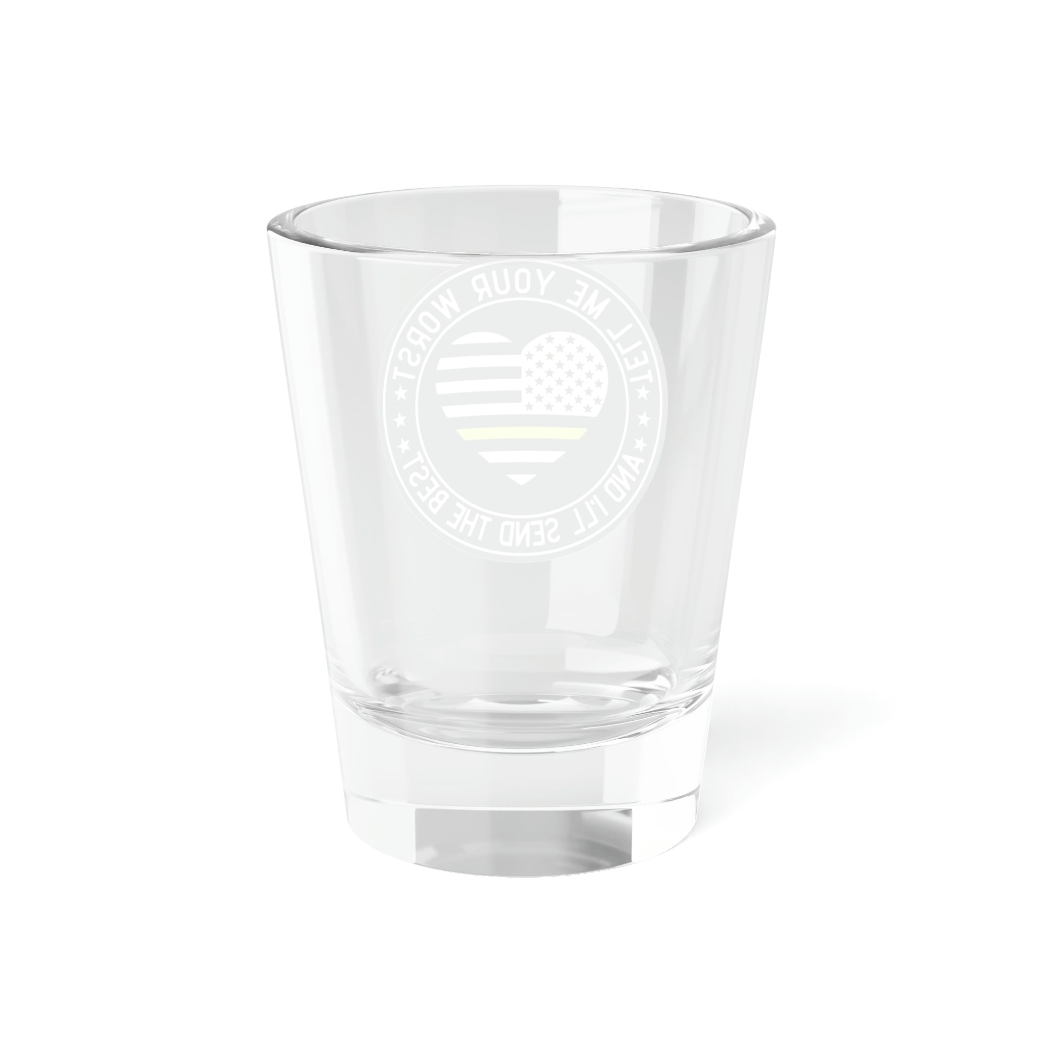 Dispatcher - Tell Me Your Worst Shot Glass, 1.5oz