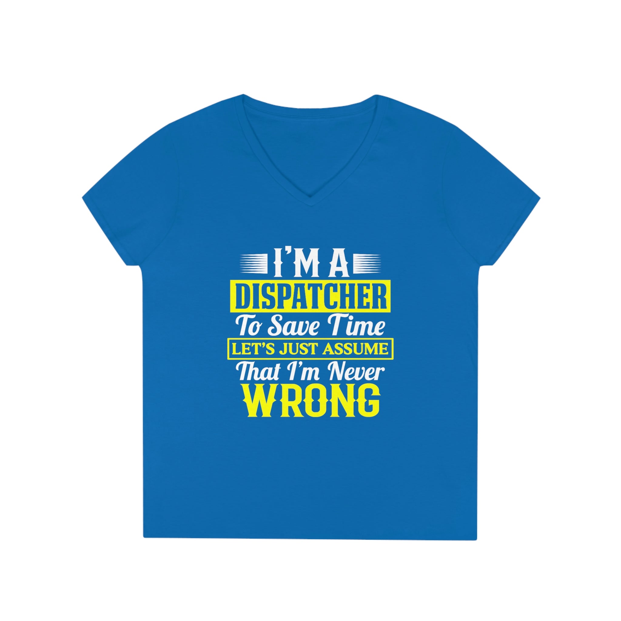 Dispatchers Never Wrong Ladies' V-Neck T-Shirt