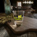 Dispatcher - Hot Dispatcher Shot Glass, 1.5oz