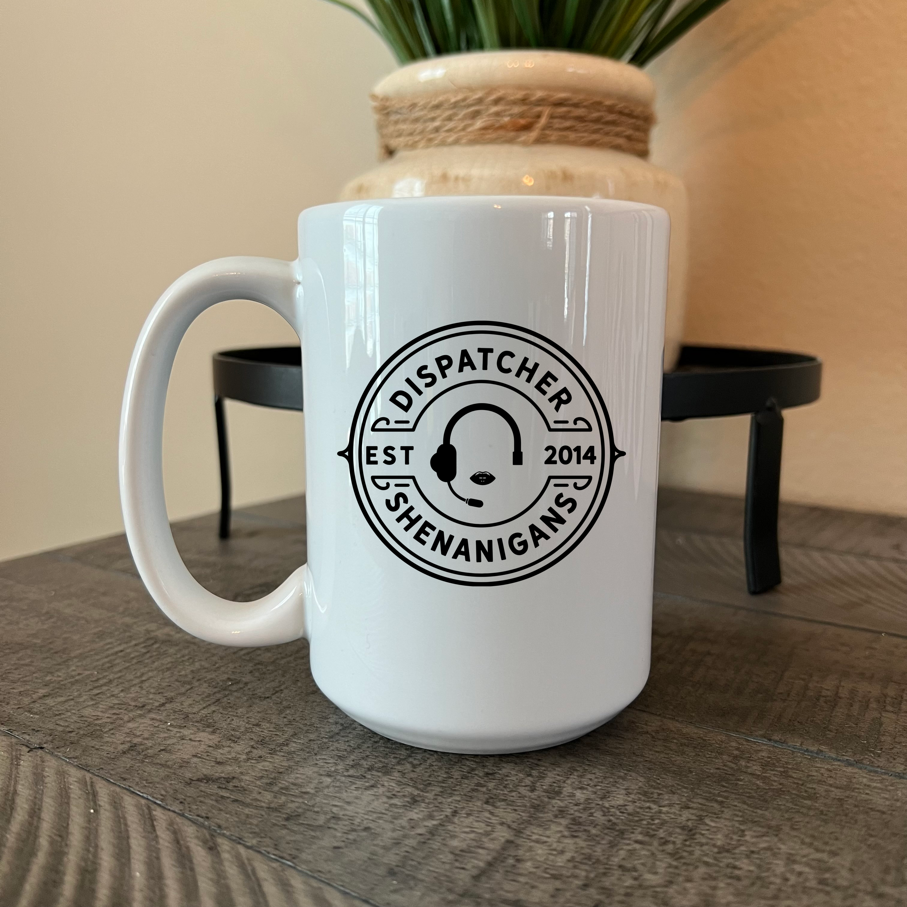 Dispatcher Shenanigans 15 OZ Ceramic Mug