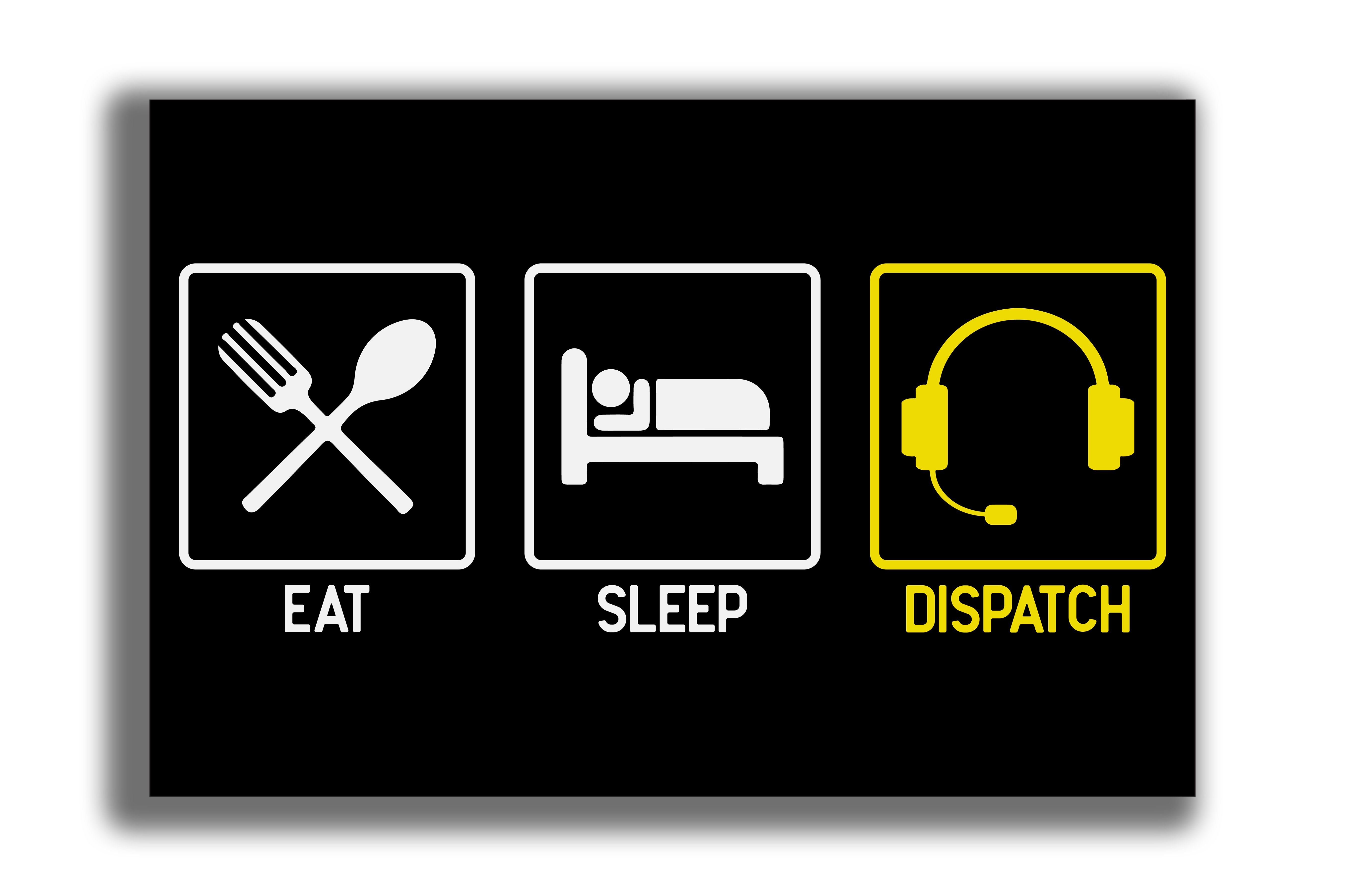 Eat, Sleep, Dispatch 12 x 18 Aluminum Sign