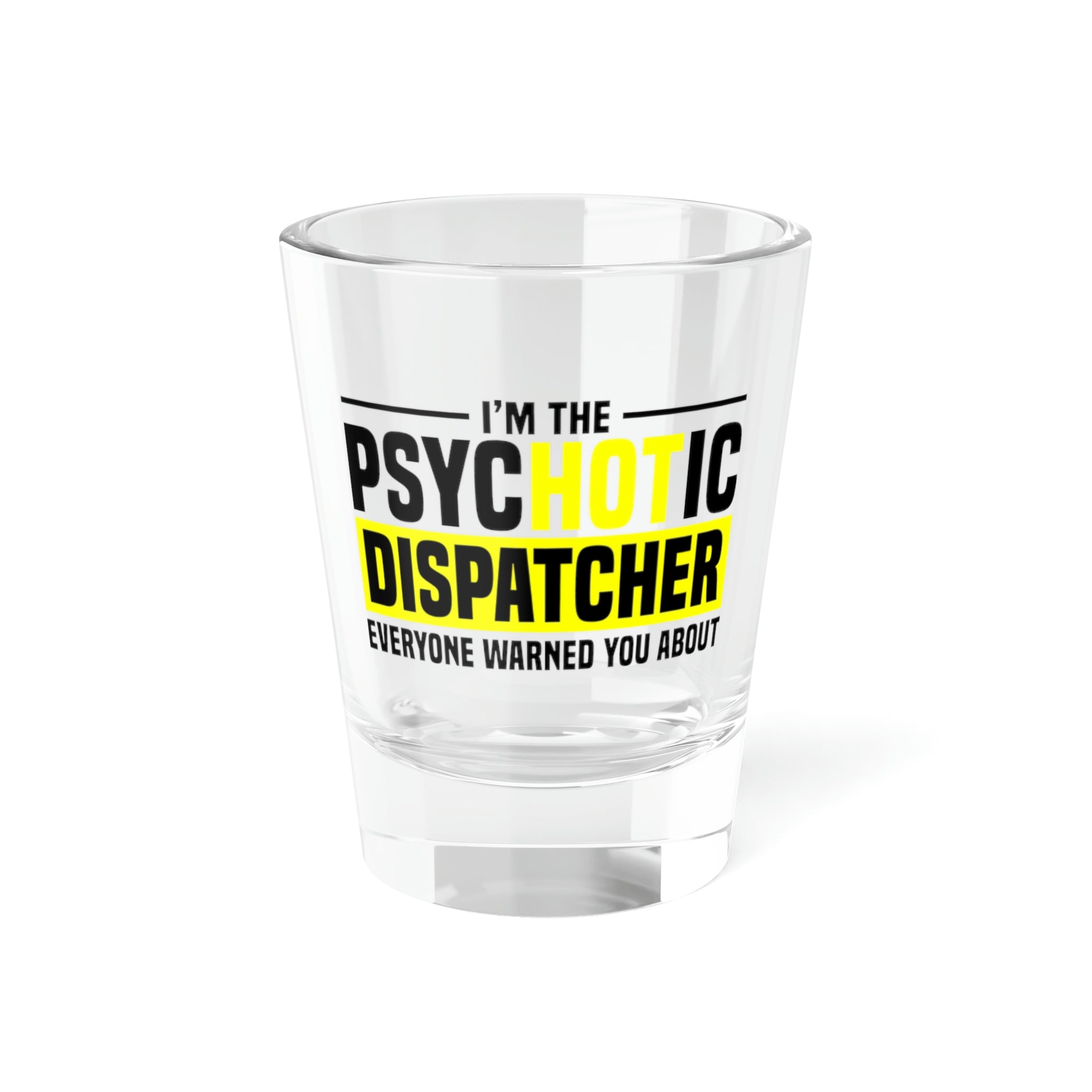 Dispatcher - Hot Dispatcher Shot Glass, 1.5oz